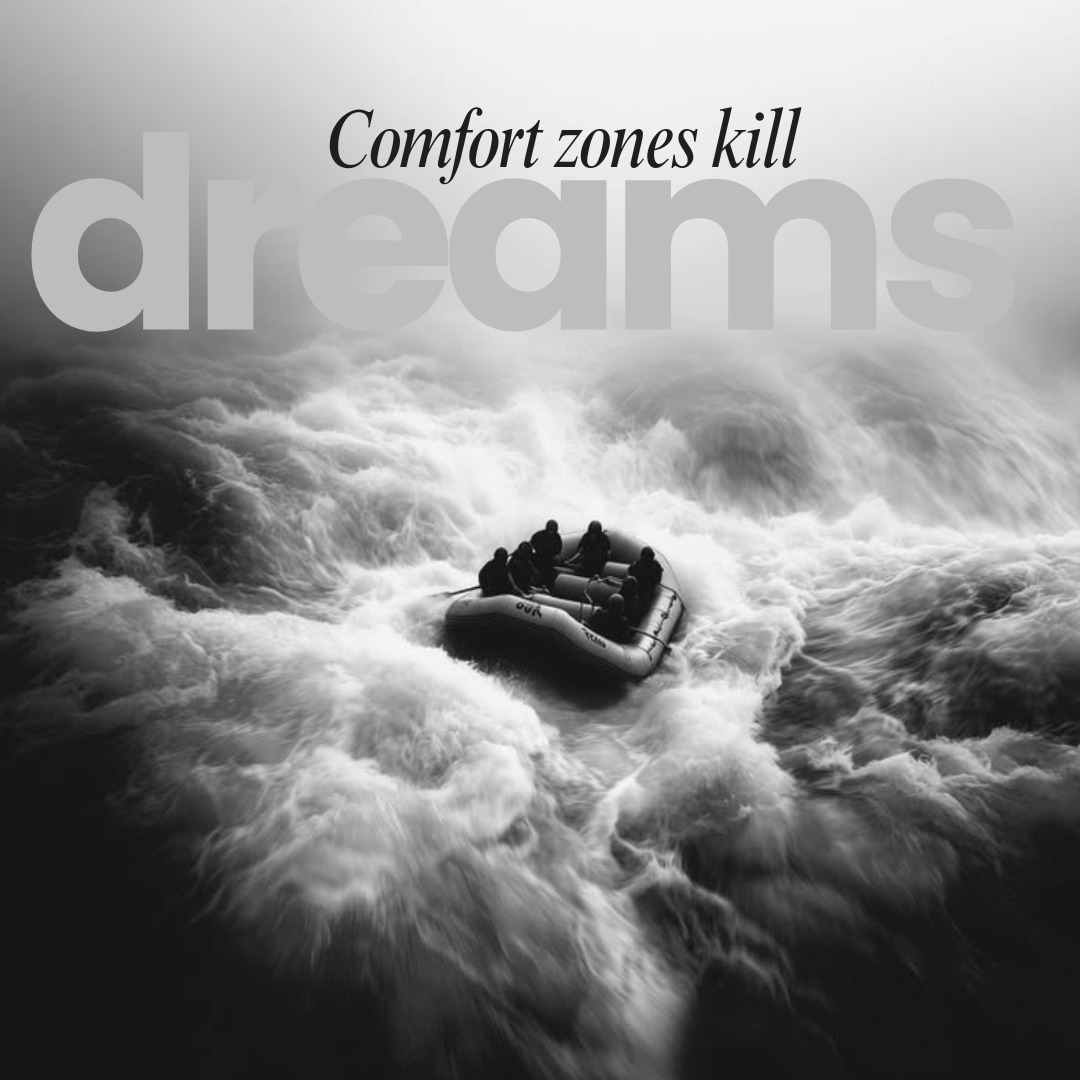 Comfort Zones Kill Dreams