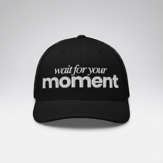 WAIT FOR YOUR MOMENT | TRUCKER